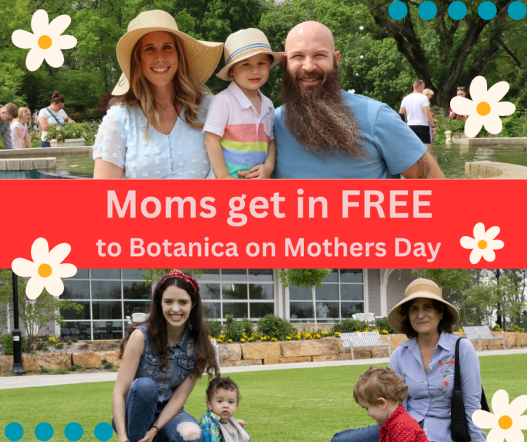 Moms get in FREE to Botanica on Mothers Day