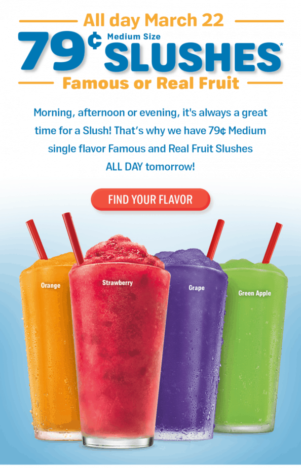 Sonic 79 cent slushes all day March 22